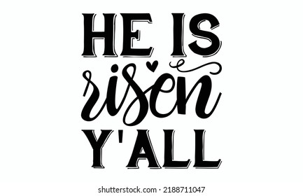 He Is Risen Y'all  - Christmas SVG Design. Lettering Vector illustration. Good for scrapbooking, posters, templet,  greeting cards, banners, textiles, T-shirts, and Christmas Quote Design. EPS 10.