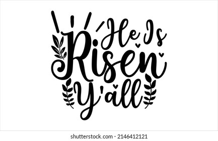  He Is Risen Y'all-  Printable Vector Illustration. Lettering design for greeting banners, Mouse Pads, Phone Cases and Skins, Prints, Cards and Posters, Mugs, Spiral Notebooks, Floor Pillows and T-shi