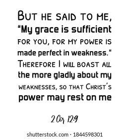 But he said to me, “My grace is sufficient for you, for my power is made perfect in weakness. Bible verse quote