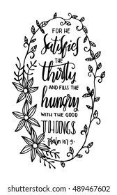 for he satisfies the thirsty and fill the hungry with the good things. Bible Verse. Hand Lettered Quote. Modern Calligraphy. Christian Poster