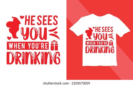 He Sees you when you're drinking - Christmas T-shirt Design, Vintages Tshirt, Vector, Christmas Tree, Happy Christmas Day Gift