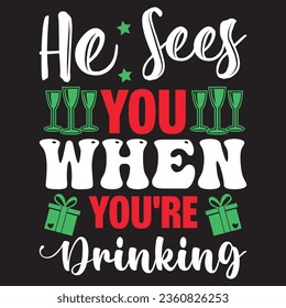 He Sees You When You're Drinking t-shirt design vector file