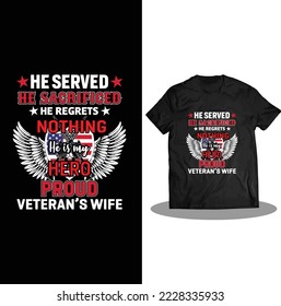 HE SERVED HE SACRIFICED HE REGRETS NOTHING HE IS MY HERO PROUD VETERAN'S WIFE