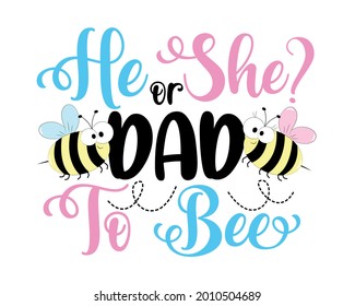 He or She dad to bee- funny slogan with bees for gender reveal party. Good for T shirt print, poster, card, label, invitation card, and other gifts design.