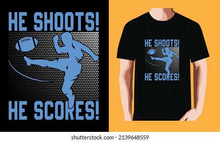 He Shoots He Scores | Soccer T-shirt Design