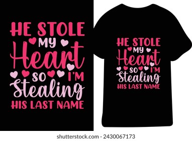 He Stole My Heart So Stealineg His Last Name T-Shirt Design