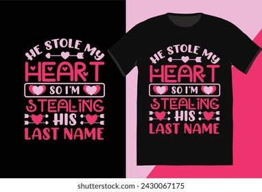 He Stole My Heart So Stealineg His Last Name T-Shirt Design