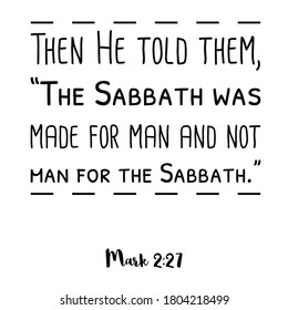 Then He Told Them, “The Sabbath Was Made For Man. Bible Verse Quote