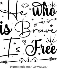 He Who Is Brave Is Free, Inspirational t shirt, Motivational SVG, Motivation, Motivational SVG Bundle, Inspirational SVG, Positive SVG, Cut File, T-Shirts