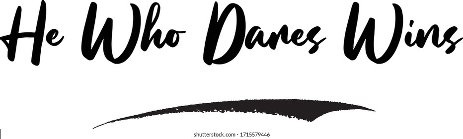 He Who Dares Wins Calligraphy Phrase, Lettering Inscription.