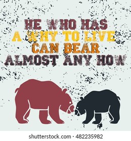  He who has a why to live can bear almost any how. Bears  vector illustration with text quote