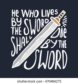 He who lives by the sword shall die by the sword. Modern and stylish hand drawn lettering. Quote. Hand-painted inscription. Motivational calligraphy poster. Stylish font typography for banner.
