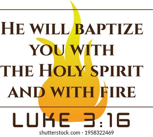 He will Baptize you with The Holy Spirit and with fire, Pentecost Sunday Quote for print or use as poster, card, flyer or T Shirt