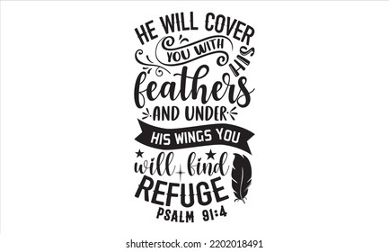 He Will Cover You With His Feathers And Under His Wings You Will Find Refuge Psalm 91:4 - Faith T shirt Design, Hand drawn lettering and calligraphy, Svg Files for Cricut, Instant Download, Illustrati svg