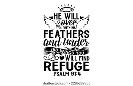 He Will Cover You With His Feathers And Under His Wings You Will Find Refuge Psalm 91:4  - Faith T Shirt Design, Hand drawn lettering and calligraphy, Cutting Cricut and Silhouette, svg file, poster,  svg