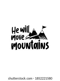 He will move mountains. Hand drawn typography poster design. Premium Vector.