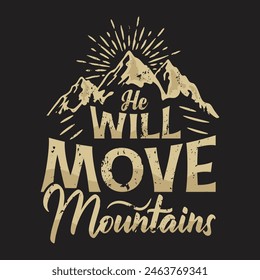 He Will Move Mountains Hiking t-shirt design This design is perfect for t-shirts, posters, cards, mugs and more. vector in the form of eps and editable layers
