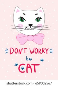 Head of a cute kitty with a bow. Handwritten inscription pun Don't worry be cat. Vector design suitable for greeting cards or T-shirts.