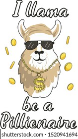 a llama’s head in glasses with a pendant in the form of a dollar, coins are streaming around it. There is an inscription "I llama be a billionaire"