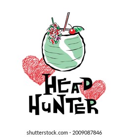 "Head hunter" A delicious drink in a coconut, with beautiful hearts. Draw and text, sublimation design and Vector T-shirt fashion design.
