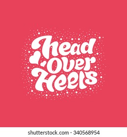 Head over heels- design for t-shirt, greeting card, flyer, banner, poster. Vector art.