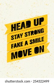 Head Up, Stay Strong, Fake Smile, Move On. Creative Motivation Quote. Vector Typography Grunge Poster Concept