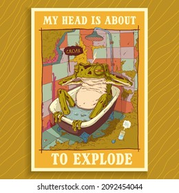 A headache poster. Vector illustration of exhausted frog with a splitting headache, clutching his head, waiting for a medicine to dissolves in water, supplemented with text MY HEAD IS ABOUT TO EXPLODE