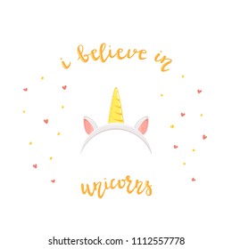 Headband with horn and ears of unicorn isolated on white background with hearts, stars and lettering I Believe in Unicorns, illustration.