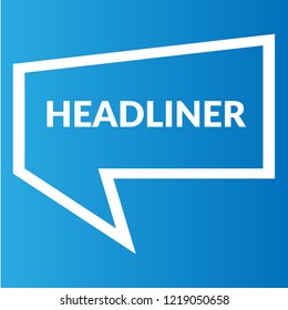 headliner sign,label. headliner speech bubble. headliner tag sign.features banner