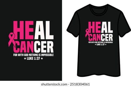 Heal Cancer For With God Nothing Is Impossible Luke 1:37. Breast Cancer Awareness T-Shirt Design