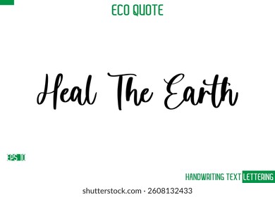 Heal The Earth  Cursive Calligraphic Text Of Eco Quote Saying