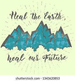 Heal the Earth, heal our future. Hand drawn unique lettering design for the Earth day celebration, eco and recycling activity, fight against ecocide.
