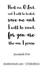 Heal me, O Lord, and I will be healed; save me and I will be saved, for you are the one I praise. Bible verse, quote