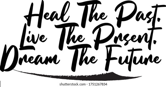 Heal The Past. Live The Prsent. Dream The Future Calligraphy