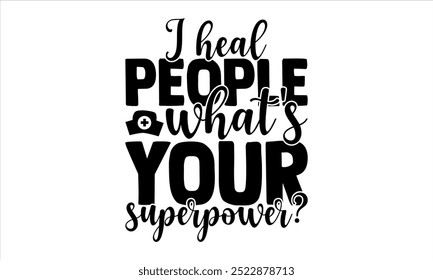 I heal people what's your superpower?-doctor t shirts design, Nursing Quotes, Hand drawn lettering phrase, Silhouette,Isolated on white background, Files for Cutting Cricut and  EPS 10
