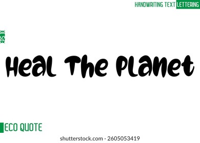 Heal The Planet  Typography Text Hand Writing Calligraphy Of Eco Quote