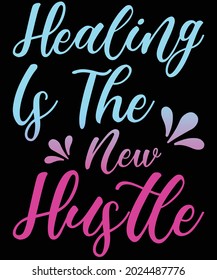 Healing Is The New Hustle Typography T-Shirt Design.
