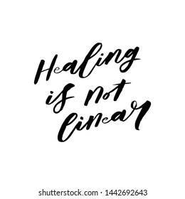 Healing is not linear. Quote about mental health. Art for social media and apparel. Hand drawn brush lettering. Inspirational quote. Ready-to-use design. Vector illustration.