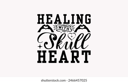 Healing With Skull Heart - Nurse T-shirt Design, Isolated On Fresh Pattern Black, Vector With Typography Text, Web Clip Art T-shirt.