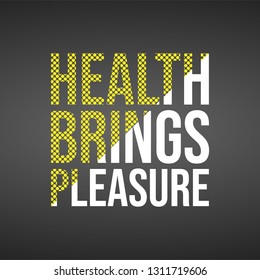 Health brings pleasure. Motivation quote with modern background vector illustration