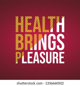 Health brings pleasure. Motivation quote with modern background vector illustration