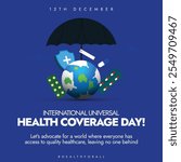 Health coverage day 12th December banner, post. International health coverage day cover banner with an earth globe, medicines, under an umbrella, protection shield. The day forces to have good health.