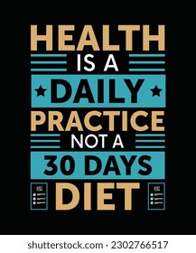 HEALTH IS A DAILY PRACTICE NOT A 30 DAYS DIET. T-SHIRT DESIGN. PRINT TEMPLATE.TYPOGRAPHY VECTOR ILLUSTRATION.