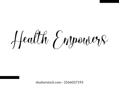 Health empowers Health text typography  sayings