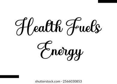 Health fuels energy Health text typography  saying