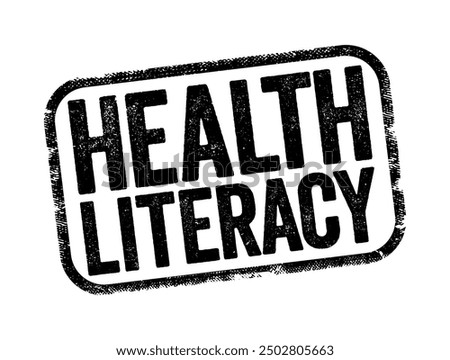 Health Literacy - ability to obtain, understand, and use healthcare information in order to make appropriate health decisions, text stamp concept background
