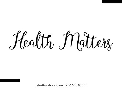 Health matters Health text typography  saying