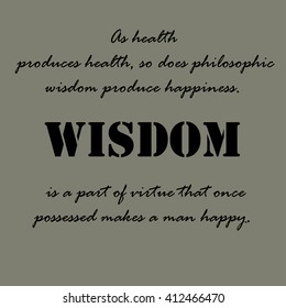 As health produces health, so does philosophic wisdom produce happiness. Aristotle Quotes. 