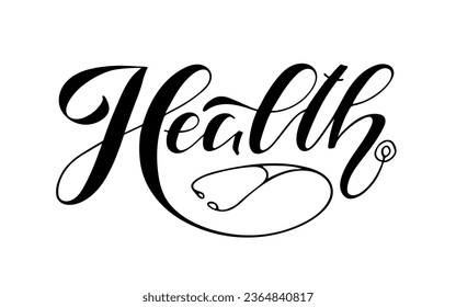 Health text. Handwritten calligraphy lettering. Black on white illustration.Design for banner, flyer, brochure, card, poster. Stethoscope vector design. Vector illustration for World Health Day.