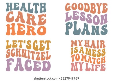 Healthcare Hero, Goodbye Lesson Plans, Let's Get the Schnitzel Faced, My Hair is a Mess to Match My Life retro wavy SVG t-shirt